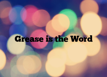 Grease is the Word