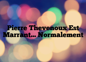 Pierre Thevenoux Est Marrant… Normalement