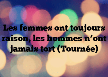 Les femmes ont toujours raison, les hommes n’ont jamais tort (Tournée)
