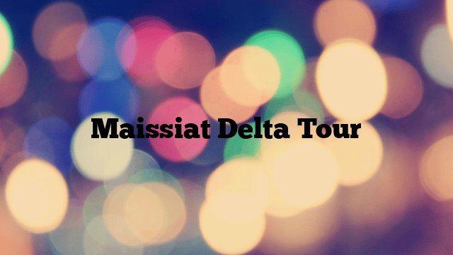 Maissiat Delta Tour