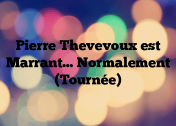 Pierre Thevevoux est Marrant… Normalement (Tournée)