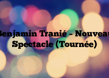 Benjamin Tranié – Nouveau Spectacle (Tournée)