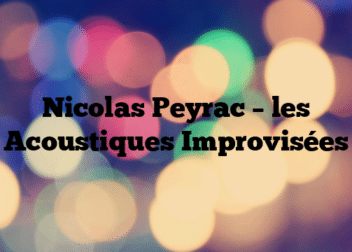 Nicolas Peyrac – les Acoustiques Improvisées